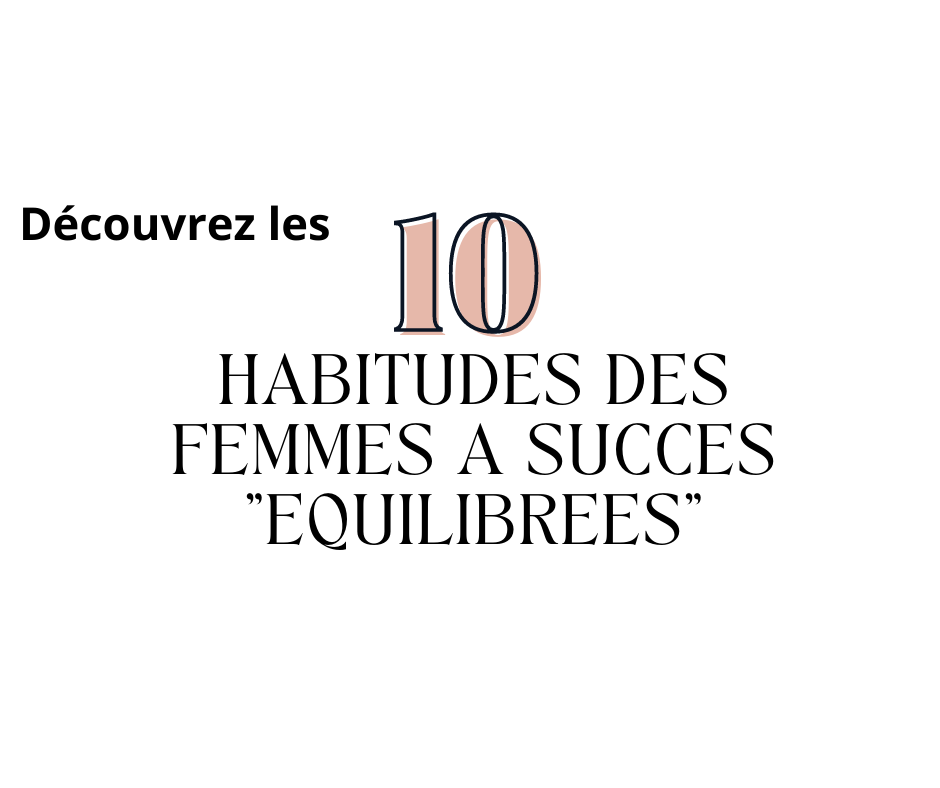 10 HABITUDes DES FEMMES A SUCCES - découvrez